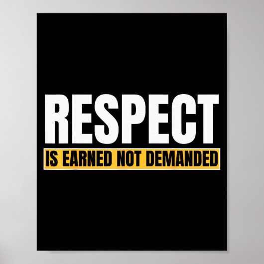 Respect Is Earned Not Demanded Funny Quote Poster (Vorne)