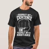 Respect My Existence Or Expect My Resistance T-Shirt (Vorderseite)
