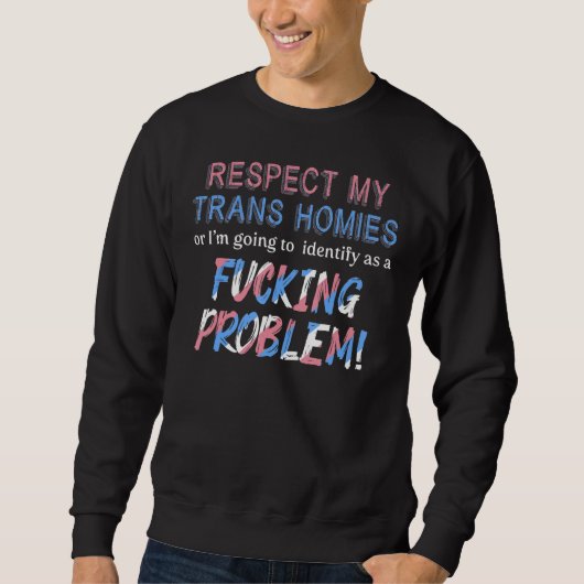 Respect My Trans Homies Or I m Gonna Identify As A Sweatshirt (Vorderseite)