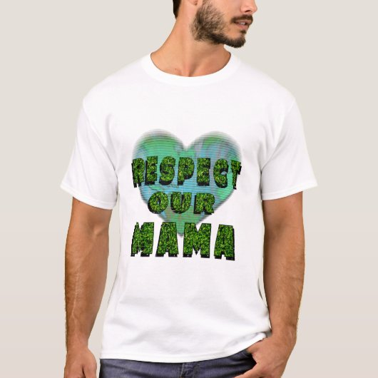Respect our Mama, Save the Earth T-Shirt (Vorderseite)
