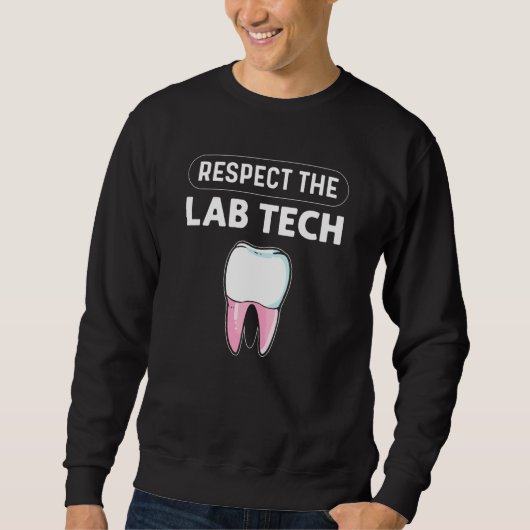 Respect The Lab Tech Orthodontics Dental Lab Techn Sweatshirt (Vorderseite)