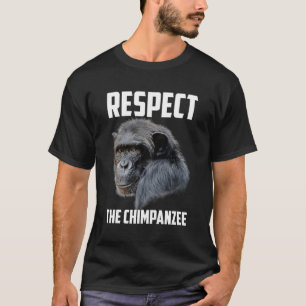 Respekt vor Schimpanzee Affe Chimp Ape Tierneuheit T-Shirt