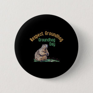 Respektieren Groundhog Shirt _ Funny Groundhog Day Button