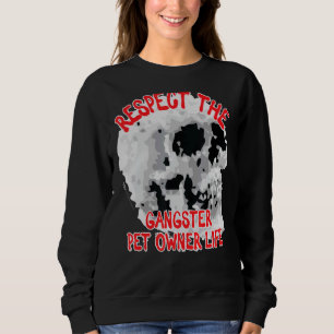 Respektieren Sie das Gangster Pet Besitzer Life Sk Sweatshirt