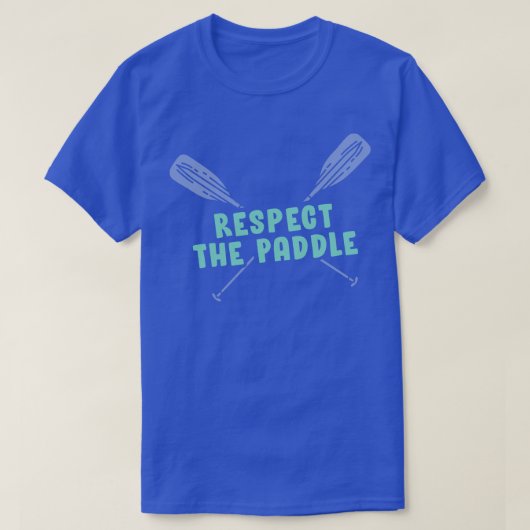 Respektieren Sie das Paddle Funny Rowing Kanuing o T-Shirt (Design vorne)