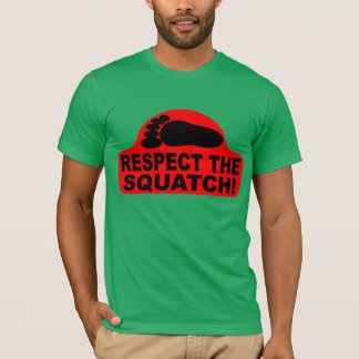 RESPEKTIEREN SIE DAS SQUATCH! Sehen Sie wie ein T-Shirt