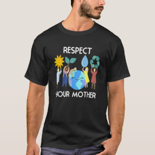 Respektieren Sie den Tag Ihrer Mutter Natur glückl T-Shirt