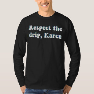 Respektieren Sie den Tropfen Karen T-Shirt