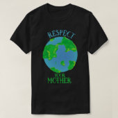 Respektieren Sie Ihre Mutter Erde1 T-Shirt (Design vorne)