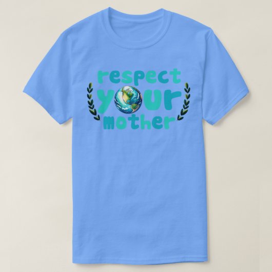 Respektieren Sie Ihre Mutter Erde T-Shirt (Design vorne)