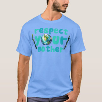 Respektieren Sie Ihre Mutter Erde T-Shirt