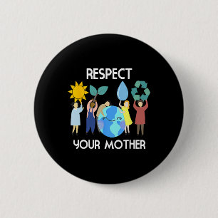Respektieren Sie Ihre Mutter Natur glücklichen Tag Button
