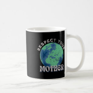Respektieren Sie Ihre Mutter Rette den Tag der Erd Kaffeetasse