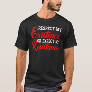 Respektieren Sie meine Existenz oder erwarten Sie  T-Shirt