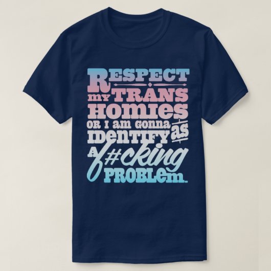 Respektieren Sie meine Trans Homies oder ich werde T-Shirt (Design vorne)