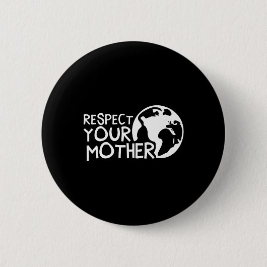 Respektieren Sie Mutter, Erde, Natur, Umwelt Button (Vorderseite)