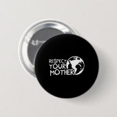 Respektieren Sie Mutter, Erde, Natur, Umwelt Button (Vorne & Hinten)