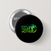 Respektieren Sie Mutter, Erde, Natur, Umwelt Button (Vorne & Hinten)