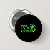 Respektieren Sie Mutter, Erde, Natur, Umwelt Button (Vorne & Hinten)