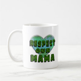 Respektieren Sie unsere Mama, Rett die Erde Kaffeetasse