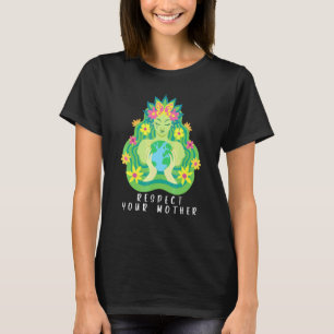 Respektiert die natürliche Umwelt eurer Mütter T-Shirt