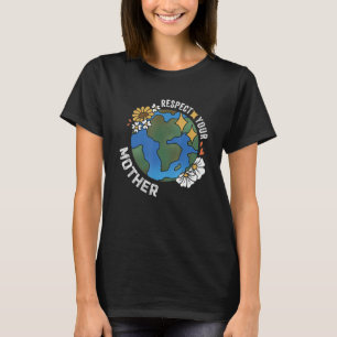 Respektiert eure Mutter, rettet unseren Planeten F T-Shirt
