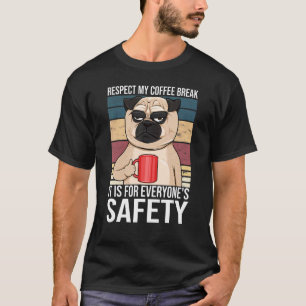Respektiert meine Kaffeepause Sie dient der Sicher T-Shirt