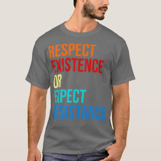 Respektierung der Existenz oder der erwarteten Res T-Shirt