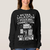 Retail Salesman Making Connections And Closing Dea Sweatshirt (Vorderseite)