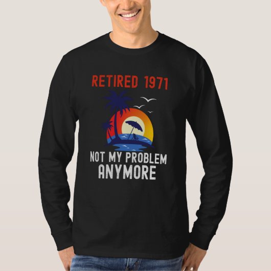 RETIRED 1971 NOT MY PROBLEM ANYMORE RETRO RETIREM T-Shirt (Vorderseite)