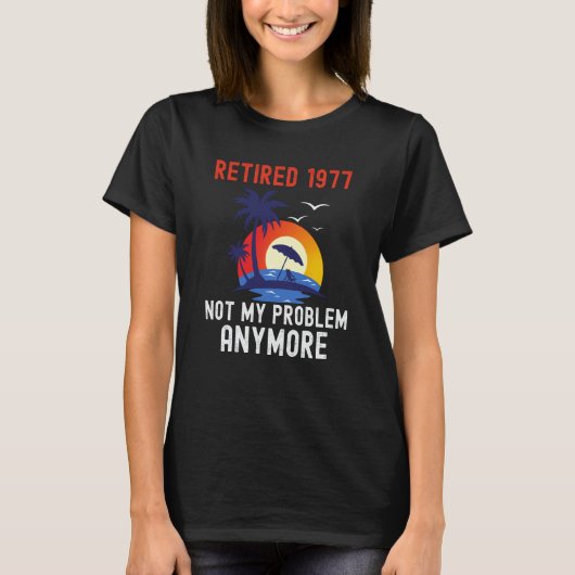 RETIRED 1977 NOT MY PROBLEM ANYMORE RETRO RETIREM T-Shirt (Vorderseite)