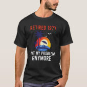 RETIRED 1977 NOT MY PROBLEM ANYMORE RETRO  RETIREM T-Shirt (Vorderseite)