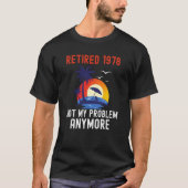 RETIRED 1978 NOT MY PROBLEM ANYMORE RETRO  RETIREM T-Shirt (Vorderseite)