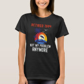 RETIRED 1994 NOT MY PROBLEM ANYMORE RETRO  RETIREM T-Shirt (Vorderseite)