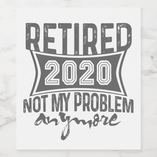Retired 2020 Not My Problem Anymore Weinetikett (Einzelnes Label)