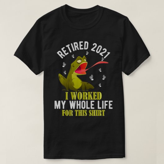 Retired 2021 I Worked My Whole Life For This Frog T-Shirt (Design vorne)