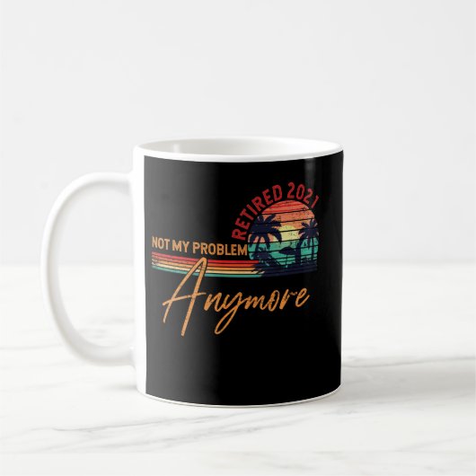 Retired 2021 Not My Problem Anymore Retro Kaffeetasse (Links)