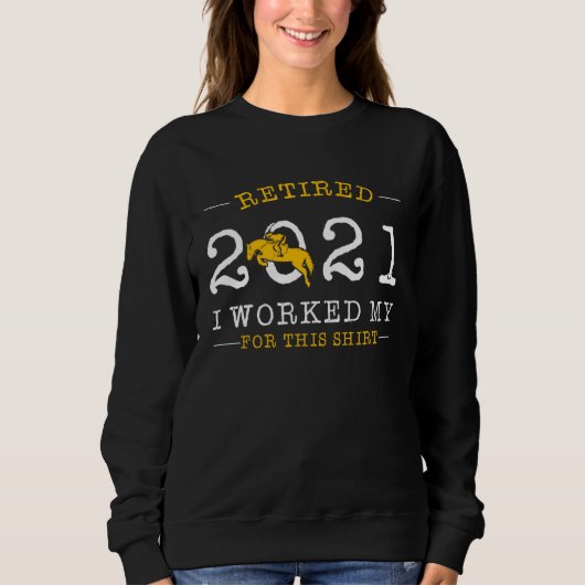 Retired 2021 Retirement Humor For Horse Sweatshirt (Vorderseite)