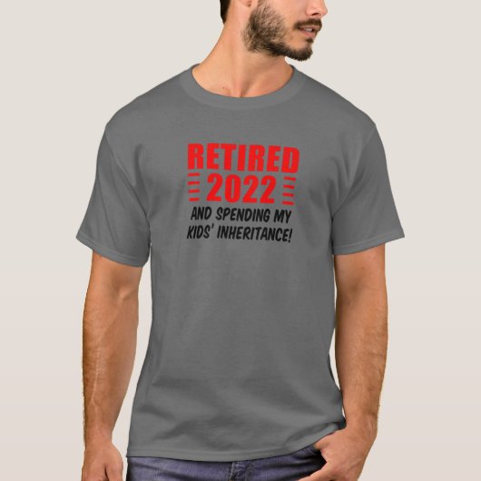 Retired 2022 And Spending My Kids' Inheritance Fun T-Shirt (Vorderseite)