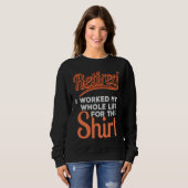 Retired 2022 I work my whole life for this  Retire Sweatshirt (Vorne ganz)