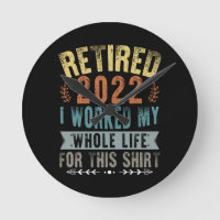 Retired 2022 I Worked My Whole Funny Retirement