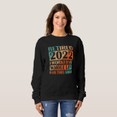 Retired 2022 I Worked My Whole Life Retirement Vi Sweatshirt (Vorne ganz)