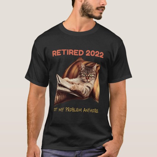 Retired 2022 Not My Problem Anymore Cat Retiret T-Shirt (Vorderseite)