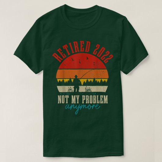 Retired 2022 Not My Problem Anymore Funny Retireme T-Shirt (Design vorne)