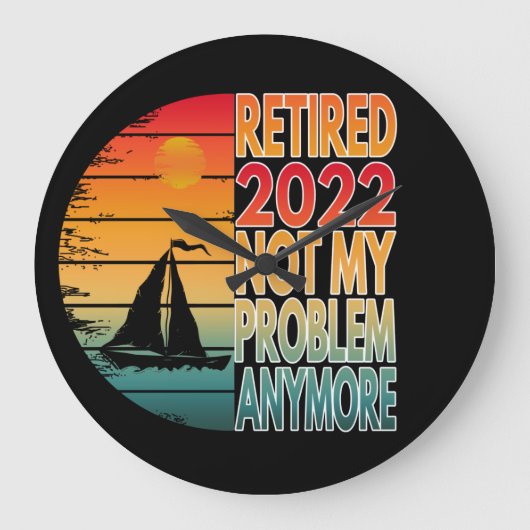 RETIRED 2022 NOT MY PROBLEM ANYMORE GROßE WANDUHR (Vorderseite)