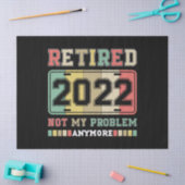 Retired 2022 Not My Problem Anymore Retirement Seidenpapier (Basteln)