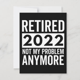 Retired 2022 Not My Problem Anymore Save The Date