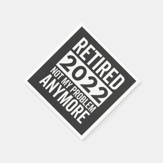 Retired 2022 Not My Problem Anymore Serviette (Ecke)