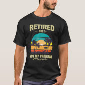 Retired 2022 Not My Problem Anymore T-Shirt (Vorderseite)