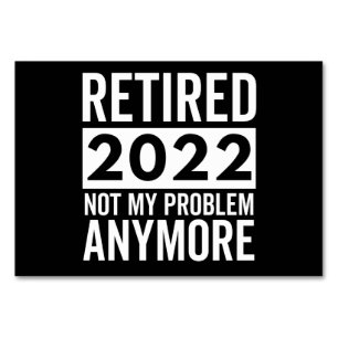 Retired 2022 Not My Problem Anymore Tischnummer